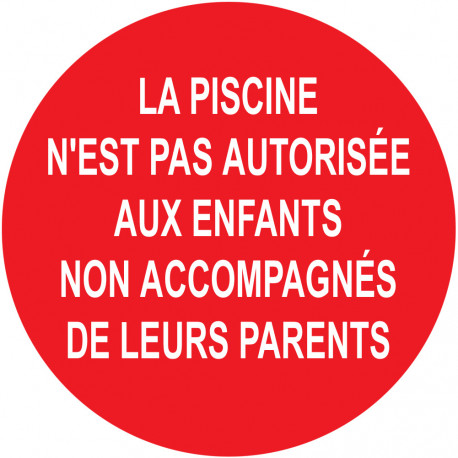LA PISCINE N'EST PAS AUTORISÉE AUX ENFANTS  NON ACCOMPAGNÉE DE LEURS PARENTS - 5cm - Sticker/autocollant