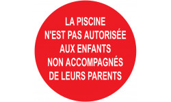 LA PISCINE N'EST PAS AUTORISÉE AUX ENFANTS  NON ACCOMPAGNÉE DE LEURS PARENTS - 15cm - Sticker/autocollant