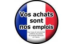 Sticker /autocollant : vos achats sont nos emplois "fabrication Française" - 10cm