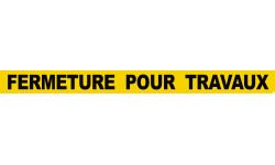 FERMETURE POUR TRAVAUX (60x5cm) - Sticker/autocollant