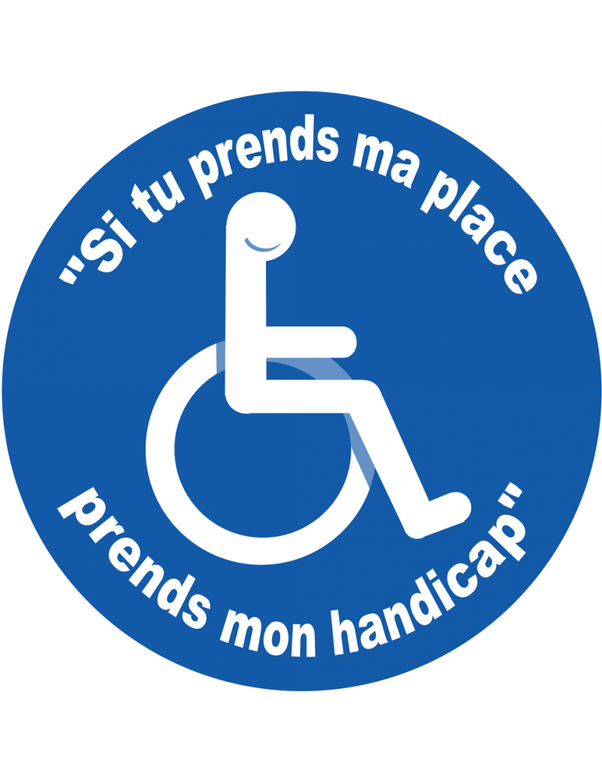 Si tu prends ma place, prends mon handicap - 5cm - Sticker/autocollant