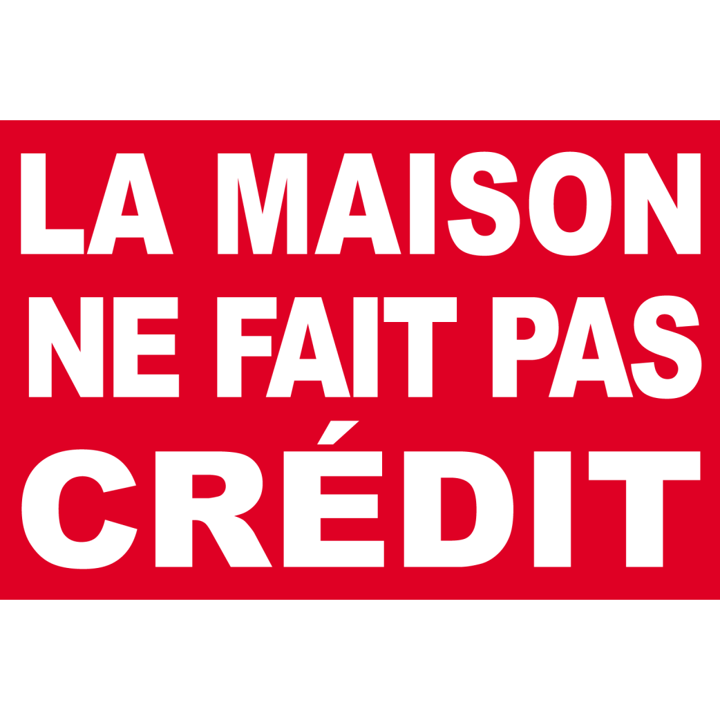 La maison ne fait pas crédit - 30x20cm - Sticker/autocollant