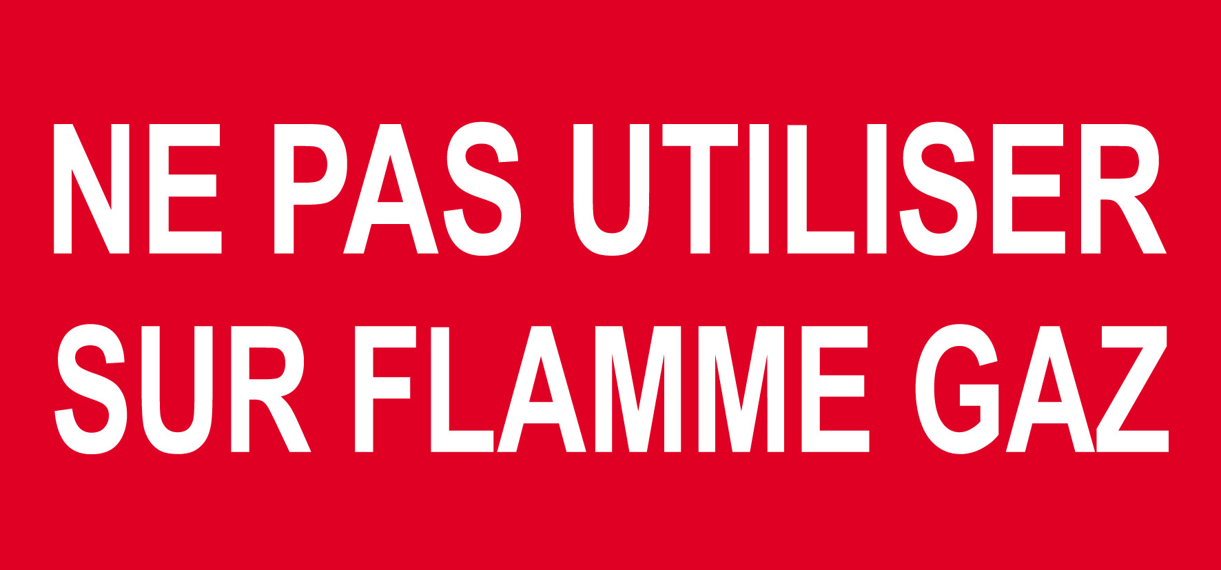 Ne pas utiliser sur flamme gaz - 15x7cm - Sticker/autocollant