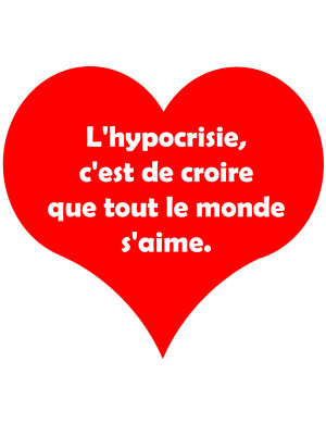 L'hypocrisie c'est de croire que tout le monde s'aime - 20x18cm - Stic