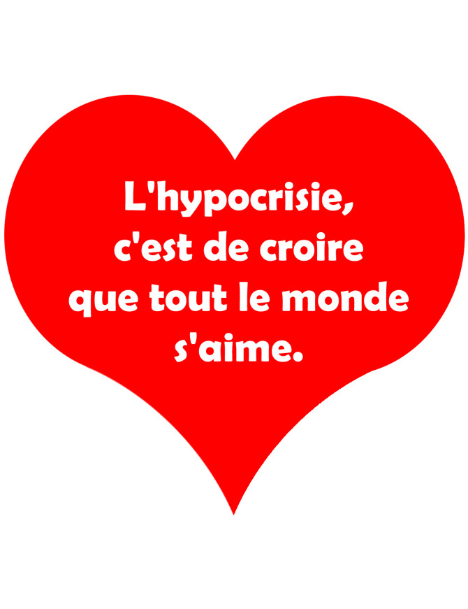 L'hypocrisie c'est de croire que tout le monde s'aime - 15x13.5cm - St L'hypocrisie c'est de croire que tout le monde s'aime - 15x13.5cm - St