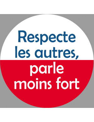 Respecte les autres parle moins fort - 20cm - Sticker/autocollant
