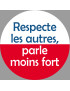 Respecte les autres parle moins fort - 15cm - Sticker/autocollant