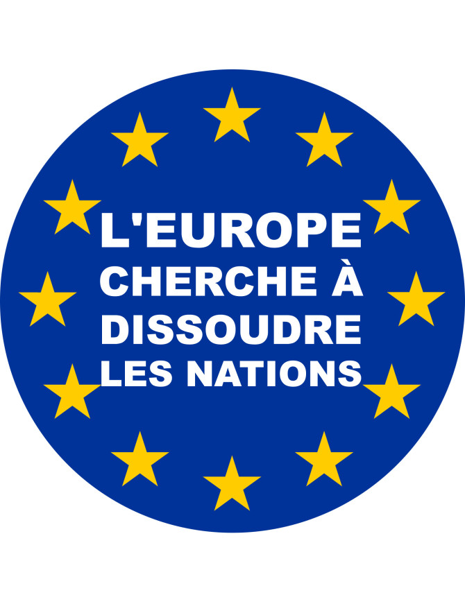 l'Europe cherche à dissoudre les nations - 5x5cm - Sticker/autocollant l'Europe cherche à dissoudre les nations - 5x5cm - Sticker/autocollant