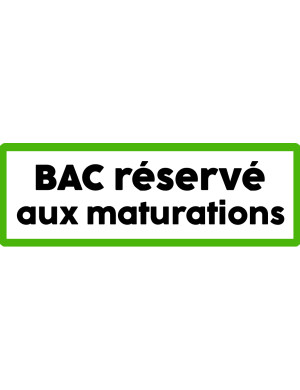Bac réservé aux maturations - 29x10cm - Sticker/autocollant