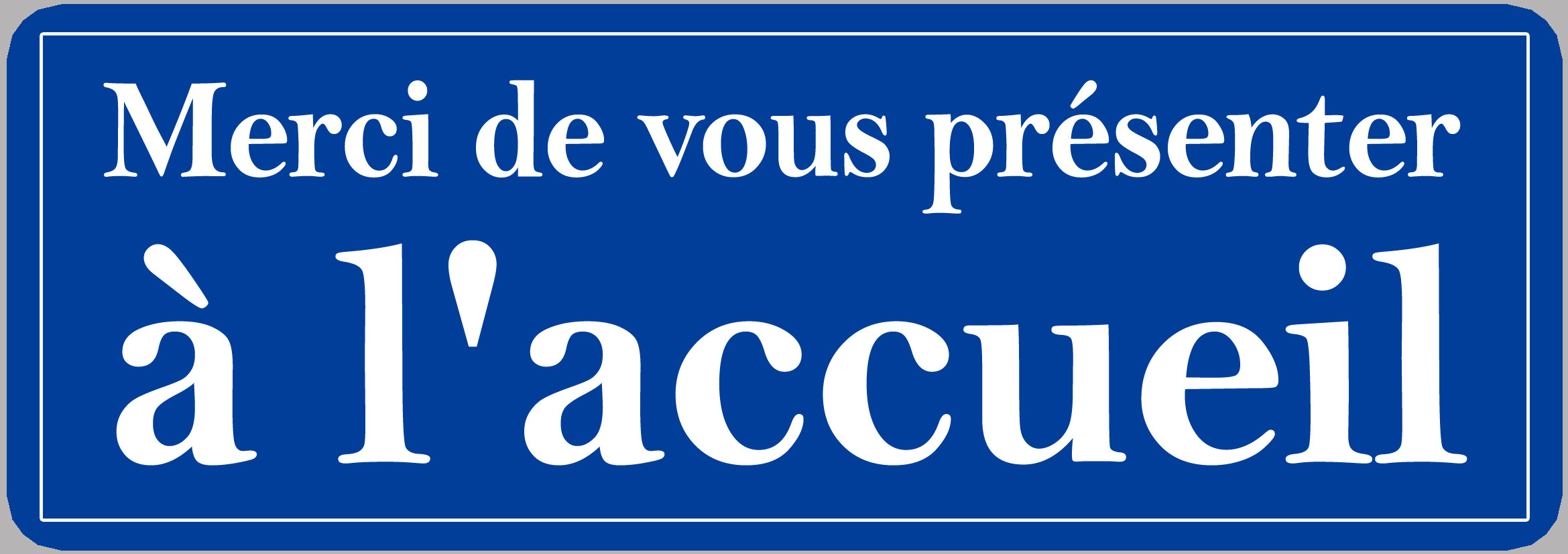 Merci de vous présenter à l'accueil - 10x3.5cm - Sticker/autocollant
