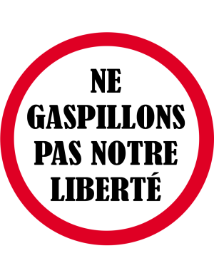Ne gaspillons pas notre liberté - 20x20cm - Sticker/autocollant